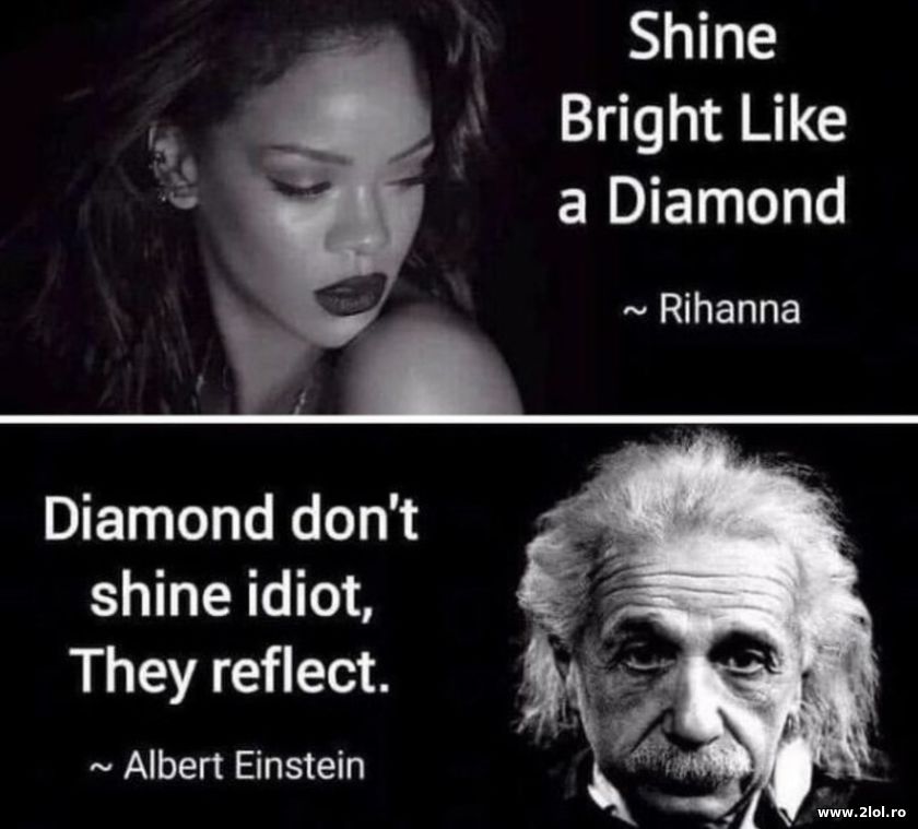 Shine bright like a diamond - Albert Einstein | poze haioase